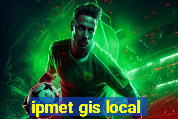 ipmet gis local